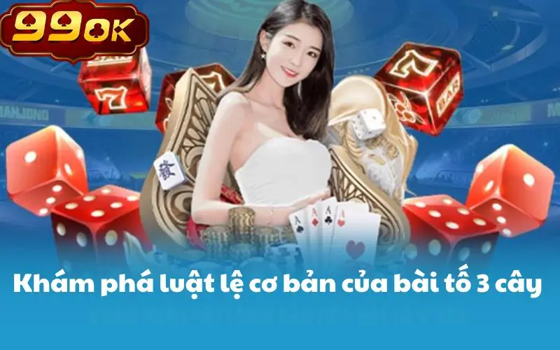 Khám phá luật lệ cơ bản của bài tố 3 cây