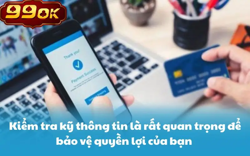 Kiểm tra kỹ thông tin là rất quan trọng để bảo vệ quyền lợi của bạn